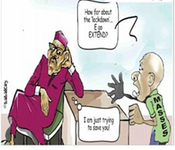 In a political cartoon, a man representing the “Masses” pleads with a leader sitting at a desk, saying “How far about the ‘lockdown’ . . . E go EXTEND?” The leader has a thought bubble above his head, which shows him thinking, “I am just trying to save you!”
