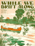 Illustrated cover of sheet music for While We Drift Along.