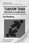 Fig. 115. Tearoom Trade: Impersonal Sex in Public Places by Laud Humphreys. Book cover with title and author in black and white, also indicating that the book received the C. Wright Mills Award of the Society for the Study of Social Problems. Red lettering notes that the text is an enlarged edition, including “a Retrospect on Ethical Issues.” Foreword by Lee Rainwater.