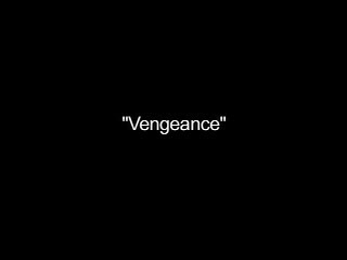 Film Clip no. 5: “Vengeance”