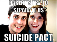 Photos of a young white man and young white woman with matching wide eyes and wild smiles have been superimposed together so it looks like they are next to each other in the same room. Top text reads, “Parents try to separate us.” Bottom text reads, “Suicide pact.”