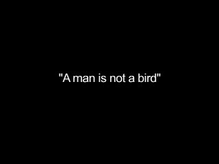 Film Clip no. 1: “A Man is not a Bird”