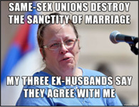 Kim Davis speaking at a microphone. Top text reads, “Same-sex unions destroy the sanctity of marriage.” Bottom text reads, “My three ex-husbands say they agree with me.”