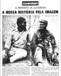 Fig. 49. An article on the historical importance of photography in the independence moment. The article includes a photograph of Mozambique’s president, Samora Machel, when he was a soldier in Frelimo’s military posing with the movement’s first president, Eduardo Mondlane.