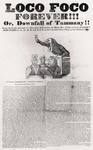 Citation: Jedidey Birchard, Loco Foco forever!!! Or, Downfall of Tammany!!: Being the heads and tails of a discourse delivered by the Right Rev. Father in God, Jedidey Birchard, L.L.D., D.D. and A.S.S., at the Chatham Show Shop, on last Sabbath Ev'g. (New York: n.p., 1837).