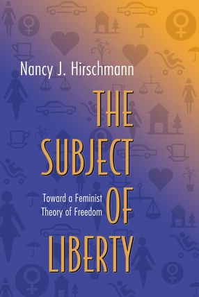 Cover image for The subject of liberty: toward a feminist theory of freedom