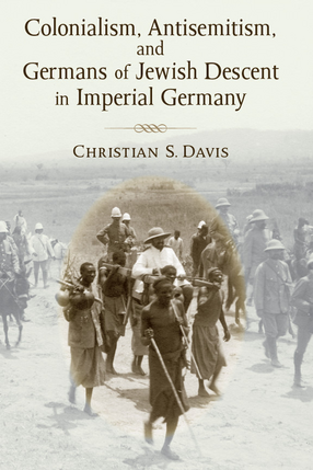 Cover image for Colonialism, Antisemitism, and Germans of Jewish Descent in Imperial Germany