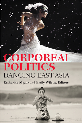 Cover image for Corporeal Politics: Dancing East Asia