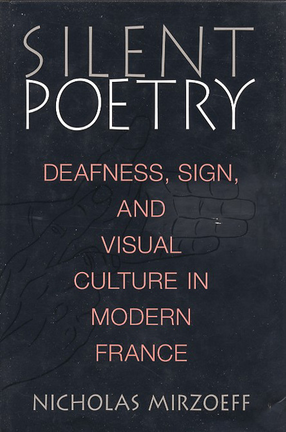 Cover image for Silent poetry: deafness, sign, and visual culture in modern France