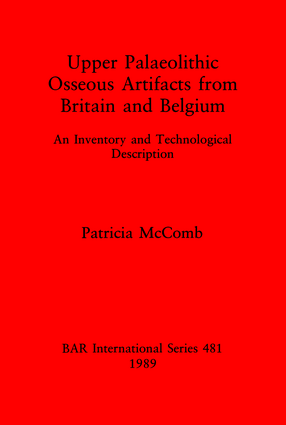Cover image for Upper Palaeolithic Osseous Artifacts from Britain and Belgium: An Inventory and Technological Description