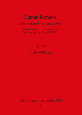 Cover image for Human Remains: Conservation, retrieval and analysis. Proceedings of a conference held in Williamsburg, VA, Nov 7-11th 1999