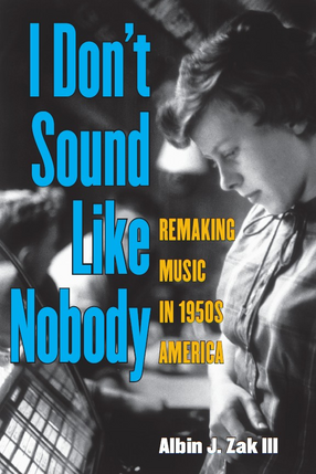 Cover image for I Don&#39;t Sound Like Nobody: Remaking Music in 1950s America