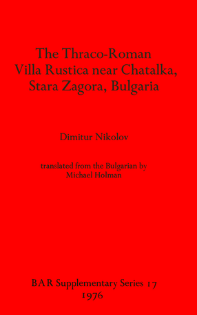 Cover image for The Thraco-Roman Villa Rustica near Chatalka, Stara Zagora, Bulgaria