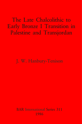 Cover image for The Late Chalcolithic to Early Bronze I Transition in Palestine and Transjordan