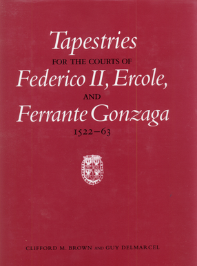 Cover image for Tapestries for the courts of Federico II, Ercole, and Ferrante Gonzaga, 1522-63