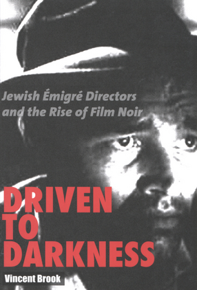 Cover image for Driven to darkness: Jewish émigré directors and the rise of film noir