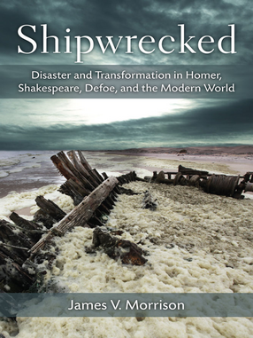 Cover image for Shipwrecked: Disaster and Transformation in Homer, Shakespeare, Defoe, and the Modern World