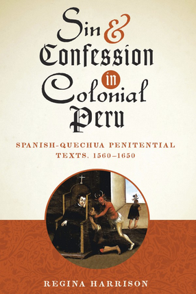 Cover image for Sin and confession in colonial Peru: Spanish-Quechua penitential texts, 1560-1650