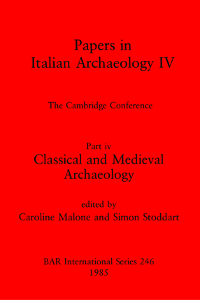 Cover image for Papers in Italian Archaeology IV: The Cambridge Conference. Part iv: Classical and Medieval Archaeology