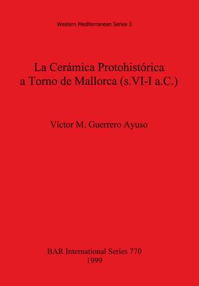 Cover image for La Cerámica Protohistórica a Torno de Mallorca (s. VI-I a.C.)