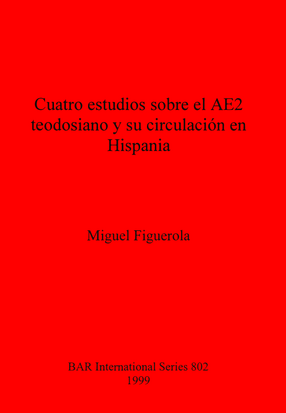 Cover image for Cuatro estudios sobre el AE2 teodosiano y su circulación en Hispania