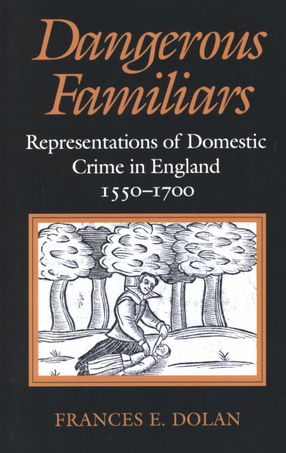 Cover image for Dangerous familiars: representations of domestic crime in England, 1550-1700