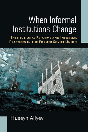 Cover image for When Informal Institutions Change: Institutional Reforms and Informal Practices in the Former Soviet Union