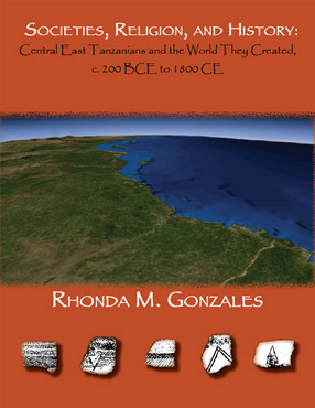 Cover image for Societies, religion, and history: central-east Tanzanians and the world they created, c. 200 BCE to 1800 CE