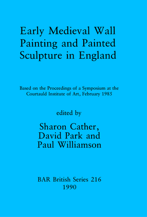 Cover image for Early Medieval Wall Painting and Painted Sculpture in England: Based on the Proceedings of a Symposium at the Courtauld Institute of Art, February 1985