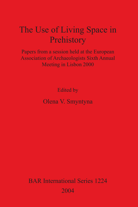 Cover image for The Use of Living Space in Prehistory: Papers from a session held at the European Association of Archaeologists Sixth Annual Meeting in Lisbon 2000