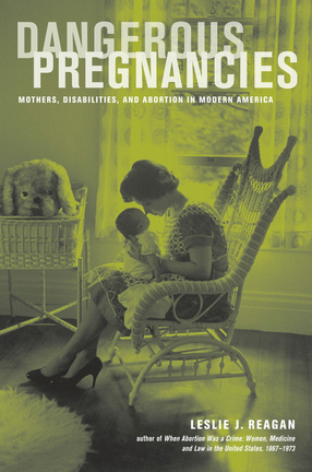Cover image for Dangerous pregnancies: mothers, disabilities, and abortion in modern America