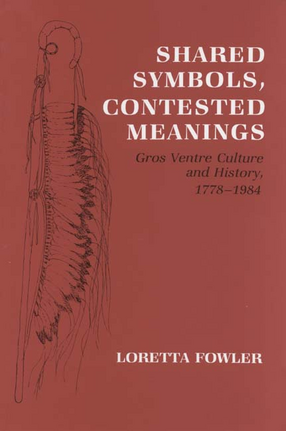 Cover image for Shared symbols, contested meanings: Gros Ventre culture and history, 1778-1984