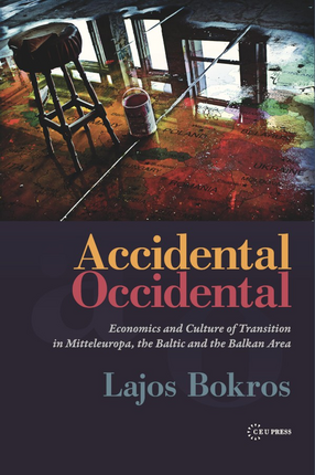 Cover image for Accidental occidental: economics and culture of transition in Mitteleuropa, the Baltic, and the Balkan Area