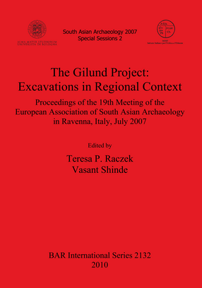 Cover image for The Gilund Project: Excavations in Regional Context: Proceedings of the 19th Meeting of the European Association of South Asian Archaeology in Ravenna, Italy, July 2007