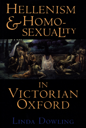 Cover image for Hellenism and homosexuality in Victorian Oxford