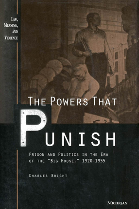 Cover image for The Powers that Punish: Prison and Politics in the Era of the &quot;Big House&quot;, 1920-1955