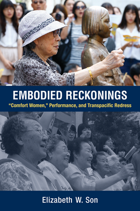 Cover image for Embodied Reckonings: &quot;Comfort Women,&quot; Performance, and Transpacific Redress