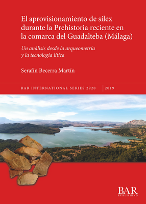 Cover image for El aprovisionamiento de sílex durante la Prehistoria reciente en la comarca del Guadalteba (Málaga): Un análisis desde la arqueometría y la tecnología lítica