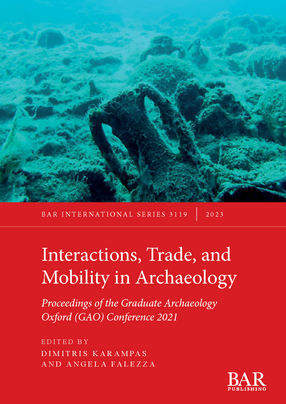 Cover image for Interactions, Trade, and Mobility in Archaeology: Proceedings of the Graduate Archaeology Oxford (GAO) Conference 2021