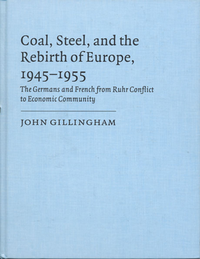 Cover image for Coal, steel, and the rebirth of Europe, 1945-1955: the Germans and French from Ruhr conflict to economic community