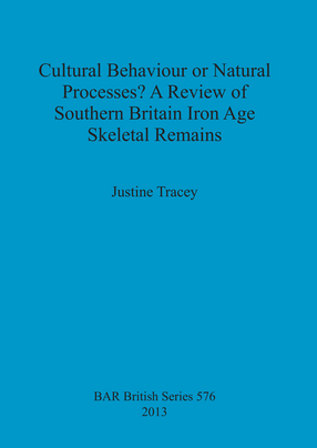 Cover image for Cultural Behaviour or Natural Processes? A Review of Southern Britain Iron Age Skeletal Remains