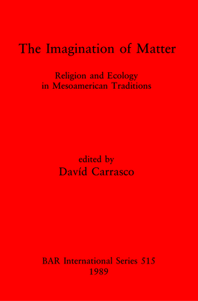 Cover image for The Imagination of Matter: Religion and Ecology in Mesoamerican Traditions