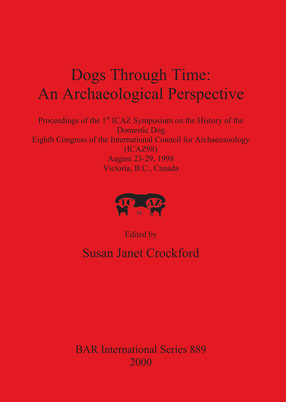 Cover image for Dogs Through Time: An Archaeological Perspective: Proceedings of the 1st ICAZ Symposium on the History of the Domestic Dog, Eighth Congress of the International Council for Archaeozoology (ICAZ98), August 23-29, 1998, Victoria, B.C., Canada