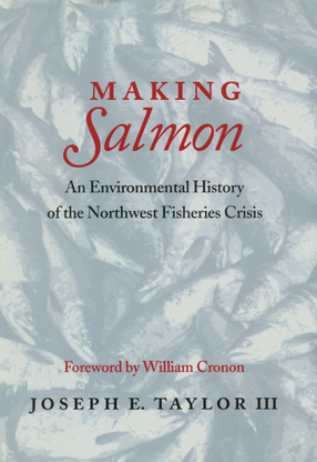 Cover image for Making salmon: an environmental history of the Northwest fisheries crisis