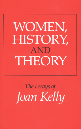 Cover image for Women, history &amp; theory: the essays of Joan Kelly