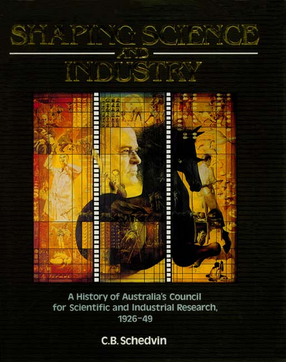 Cover image for Shaping science and industry: a history of Australia&#39;s Council for Scientific and Industrial Research, 1926-49