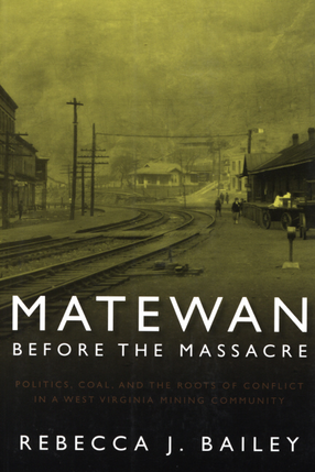 Cover image for Matewan before the massacre: politics, coal, and the roots of conflict in a West Virginia mining community