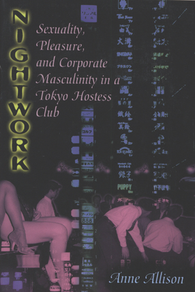 Cover image for Nightwork: sexuality, pleasure, and corporate masculinity in a Tokyo hostess club