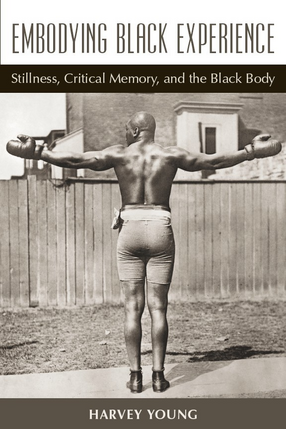 Cover image for Embodying Black experience: stillness, critical memory, and the Black body