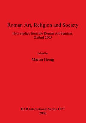 Cover image for Roman Art, Religion and Society: New studies from the Roman Art Seminar, Oxford 2005